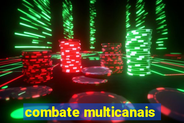 combate multicanais